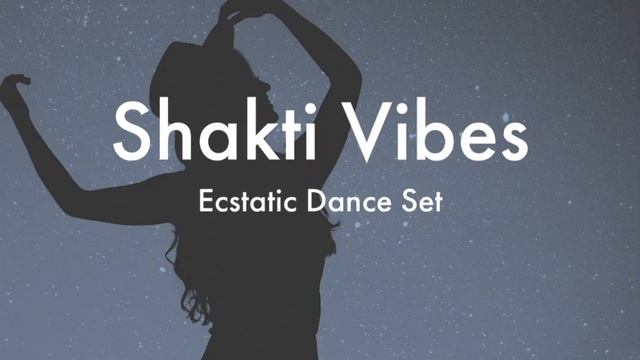 Shakti Vibes - Ecstatic Dance Set смотреть онлайн