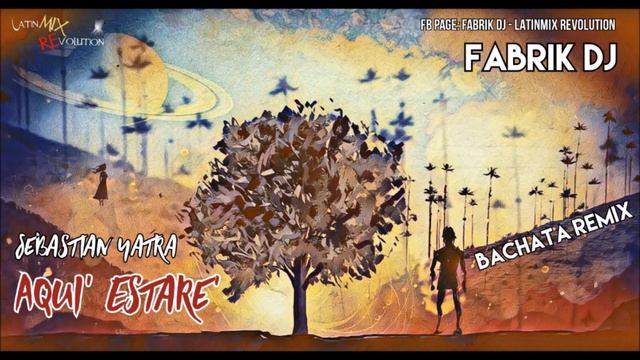 Aquí Estaré (Todavia Te Quiero) - Sebastián Yatra (Fabrik DJ bachata remix) смотреть онлайн
