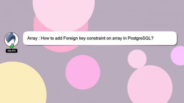 Array : How to add Foreign key constraint on array in PostgreSQL?