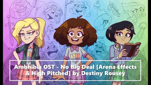Amphibia OST - No Big Deal [Arena Effects & High Pitched]