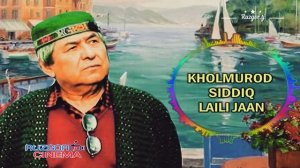 Kholmurod Siddiq - Laili Jaan... 
Холмуроди Сиддик - Лайли чон