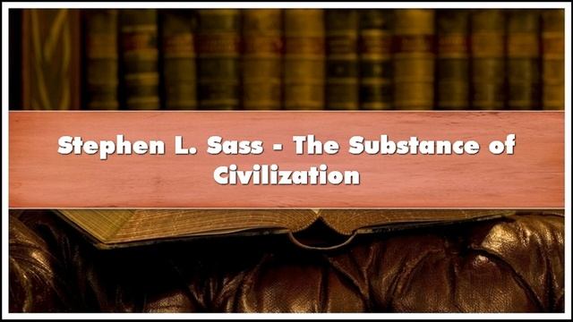 Stephen L. Sass - The Substance of Civilization Audiobook смотреть онлайн