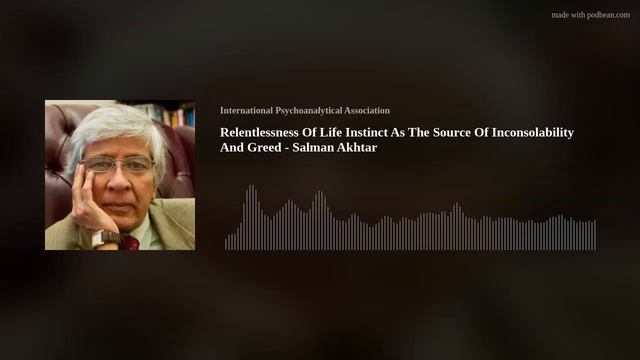 Relentlessness Of Life Instinct As The Source Of Inconsolability And Greed - Salman Akhtar смотреть онлайн