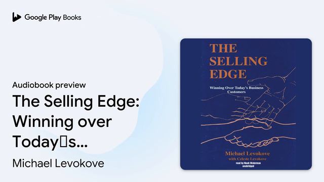 The Selling Edge: Winning over Today’s Business… by Michael Levokove · Audiobook preview смотреть онлайн