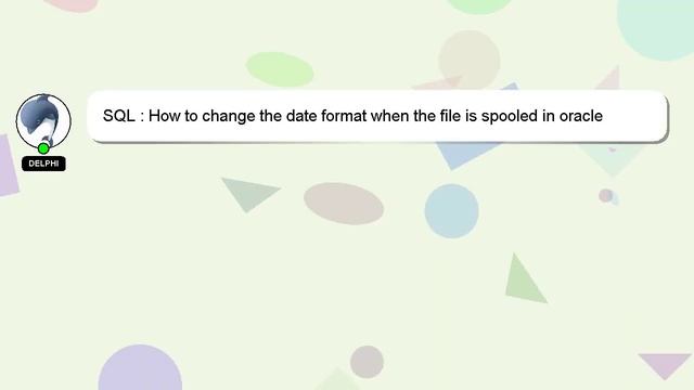 SQL : How to change the date format when the file is spooled in oracle смотреть онлайн