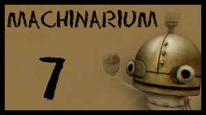Machinarium / Машинариум - Прохождение игры на русском [#7] | PC (2014 г.)