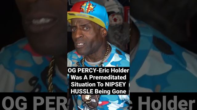 OG PERCY-Eric Holder Was A Premeditated Situation To NIPSEY HUSSLE BEING GONE,He Knew смотреть онлайн