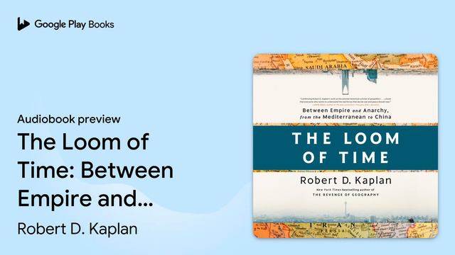 The Loom of Time: Between Empire and Anarchy,… by Robert D. Kaplan · Audiobook preview смотреть онлайн