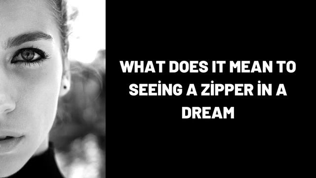 What Does It Mean To Seeing a Zipper in a Dream? смотреть онлайн