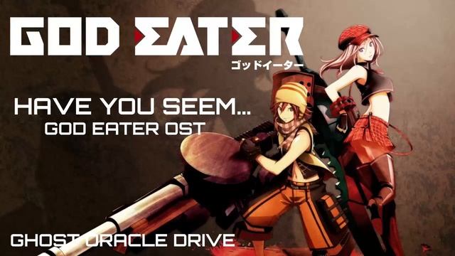 God Eater: Have you seem... - Ghost Oracle Drive смотреть онлайн