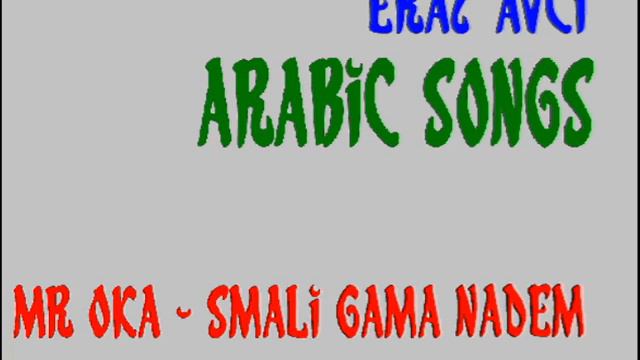 ARAPÇA ŞARKILAR ( MR OKA SMALI GAMA﻿ NADEM )