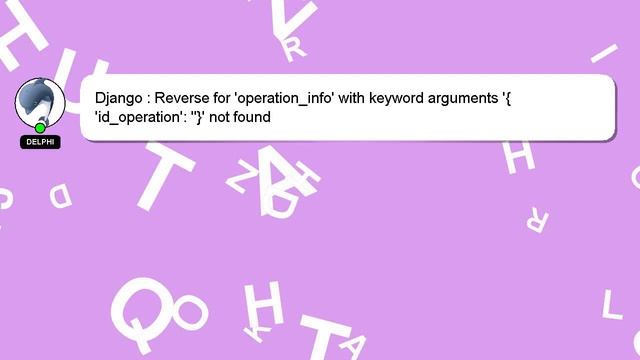 Django : Reverse for 'operation_info' with keyword arguments '{'id_operation': ''}' not found смотреть онлайн