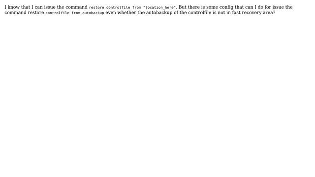 Databases: Can I do a restore controlfile from autobackup out FAST RECOVERY AREA? смотреть онлайн