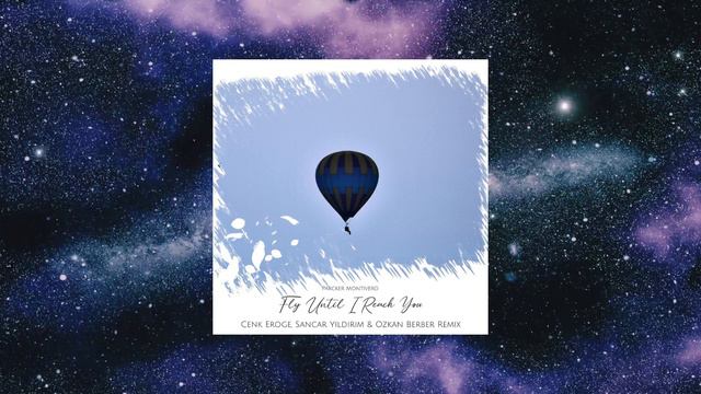 Parcker Montivero - Fly Until I Reach You (Cenk Eroge, Sancar Yildirim & Ozkan Berber Remix) смотреть онлайн