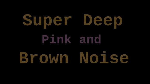 Super Deep Brown Noise + Pink Noise (12 Hours)