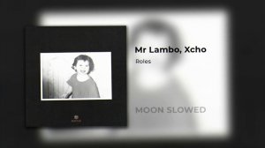 Mr Lambo, Xcho - Roles (slowed)