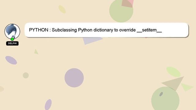 PYTHON : Subclassing Python dictionary to override __setitem__ смотреть онлайн