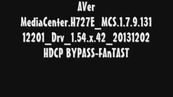 AVer MediaCenter.H727E_MCS.1.7.9.13112201_Drv_1.54.x.42_20131202 HDCP BYPASS-FAnTAST