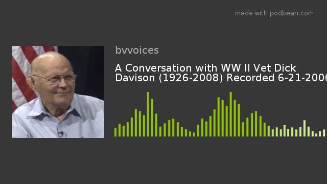A Conversation with WW II Vet Dick Davison (1926-2008) Recorded 6-21-2006 смотреть онлайн