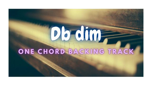 Db dim ( C# dim ) - ONE CHORD JAM PIANO BACKING TRACK смотреть онлайн