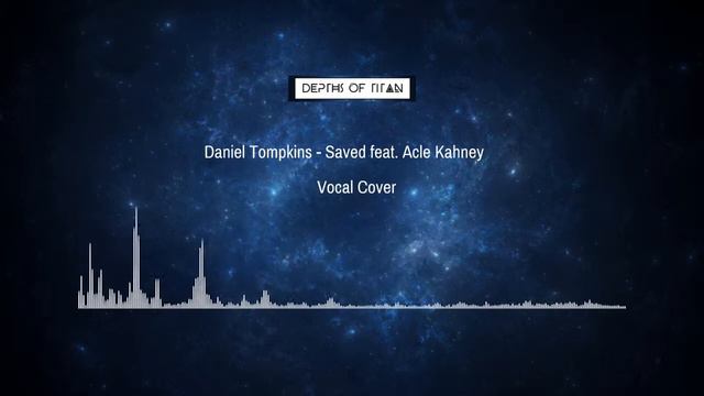 [Vocal Cover] Daniel Tompkins - Saved feat. Acle Kahney смотреть онлайн