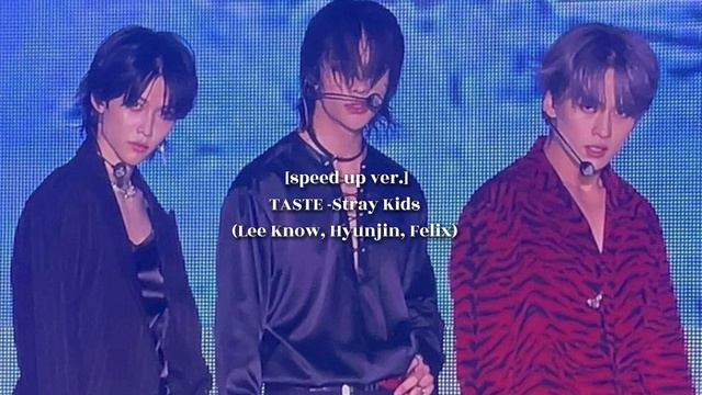 TASTE-Stray Kids (Lee Know, Hyunjin, Felix) [speed Up Ver.]