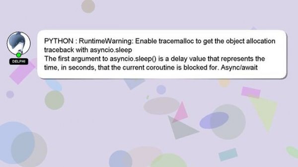 PYTHON : RuntimeWarning: Enable tracemalloc to get the object allocation traceback with asyncio.sle