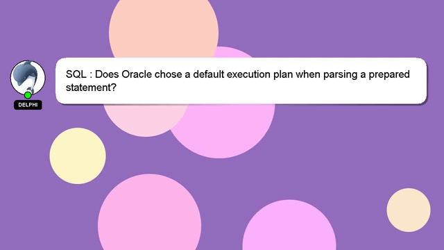SQL : Does Oracle chose a default execution plan when parsing a prepared statement? смотреть онлайн