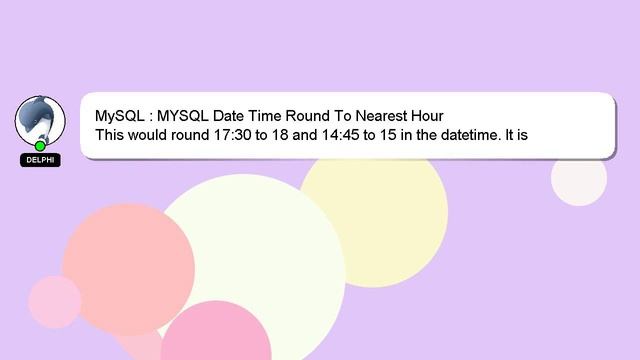 MySQL : MYSQL Date Time Round To Nearest Hour смотреть онлайн