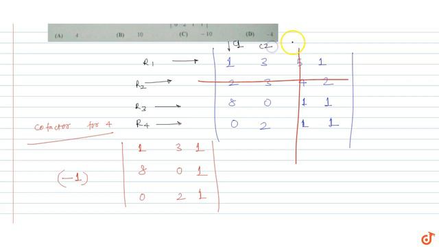 The cofactor of the element '4' in the determinant `|(1,3,5,1),(2,3,4,2),(8,0,1,1),(0,2,1,1)| смотреть онлайн