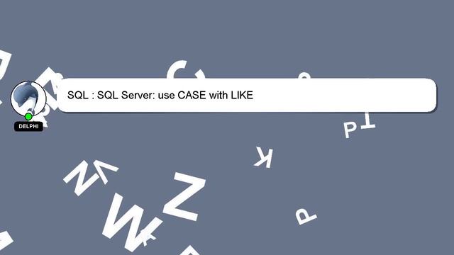 SQL : SQL Server: use CASE with LIKE смотреть онлайн