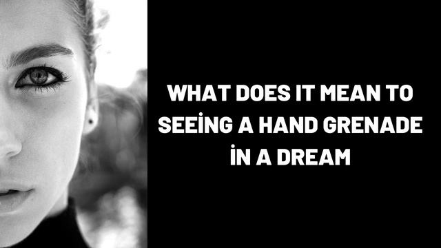 What Does It Mean To Seeing a Hand Grenade in a Dream? смотреть онлайн
