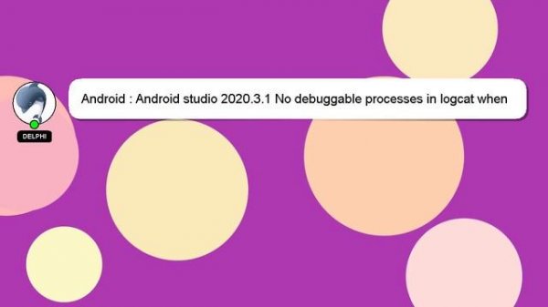 Android : Android studio 2020.3.1 No debuggable processes in logcat when phone detected