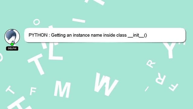 PYTHON : Getting an instance name inside class __init__() смотреть онлайн