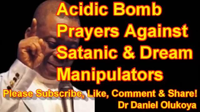 ACIDIC BOMB PRAYERS AGAINST SATANIC & DREAM MANIPULATORS - DR DANIEL OLUKOYA