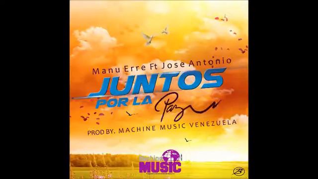 Manu Erre Ft. José Antonio - Juntos Por La Paz (Prod. Machine Music Venezuela) смотреть онлайн