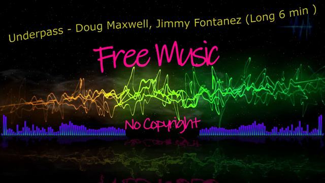 Underpass - Doug Maxwell, Jimmy Fontanez (Long 6 Min ) [ Free Music No Copyright ] [4k]