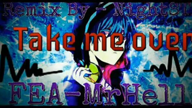 TAKE ME OVER -Remix (By NightStep; FEA MrHello) смотреть онлайн