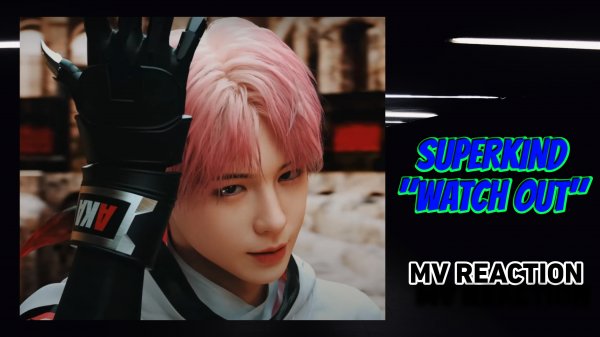SUPERKIND "Watch Out" M/V Reaction