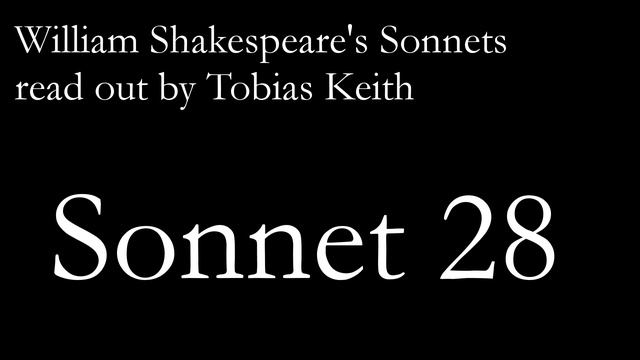 Sonnet 28 (William Shakespeare) смотреть онлайн