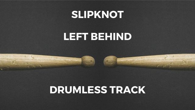 Slipknot - Left Behind (drumless) смотреть онлайн