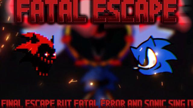 Fatal Escape (Final Escape But Fatal Error And Sonic Sing It)