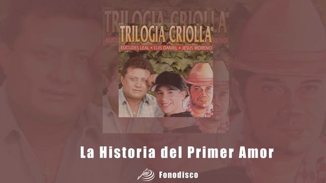 La Historia del Primer Amor - Trilogia Criolla : Eulices Leal , Luis Daniel , Jesus Moreno - FD смотреть онлайн