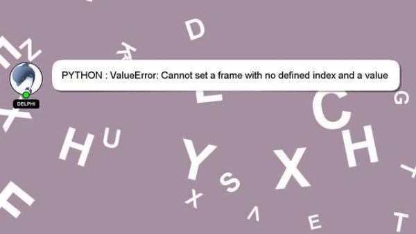 PYTHON : ValueError: Cannot set a frame with no defined index and a value that cannot be converted