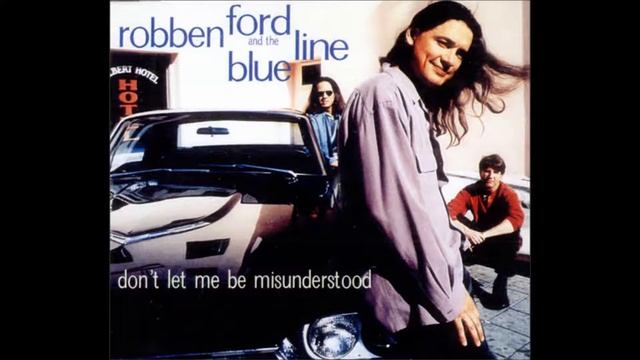 Don't Let Me Be Misunderstood Robben Ford & The Blue Line смотреть онлайн