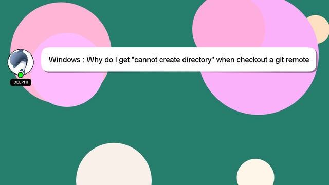 Windows : Why do I get "cannot create directory" when checkout a git remote branch windows? смотреть онлайн