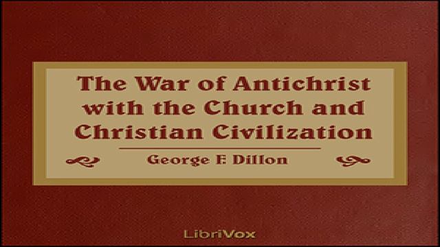War of Antichrist with the Church and Christian Civilization | George F. Dillon | Audio Book | 3/5 смотреть онлайн