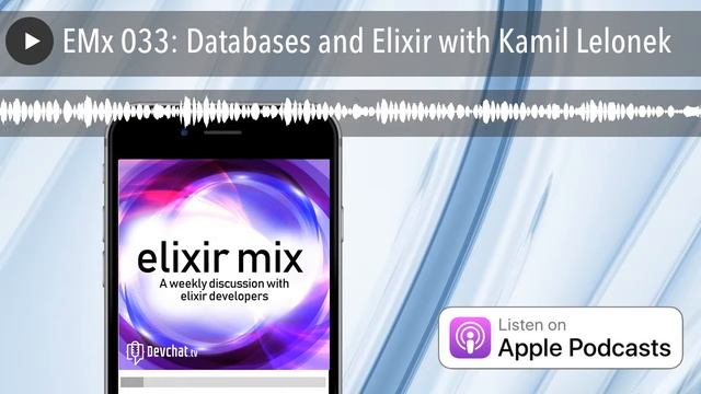 EMx 033: Databases and Elixir with Kamil Lelonek смотреть онлайн