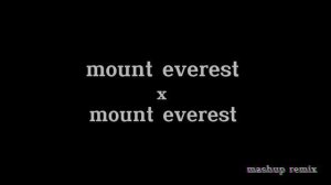 mount everest x mount everest ( mashup - speed up )