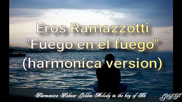 ГГ - Eros Ramazzotti "Fuego en el fuego" (версия для губной гармоники). смотреть онлайн